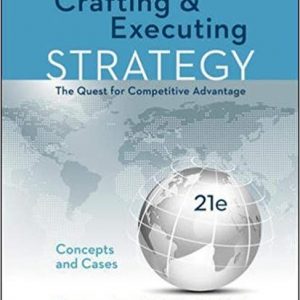 Crafting & Executing Strategy Concepts and Cases The Quest for Competitive Advantage, 21e Arthur A. Thompson Instructor Manual with Cases