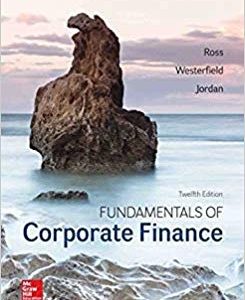Fundamentals of Corporate Finance 12th Edition Ross, Westerfield and Jordan Solution manual
