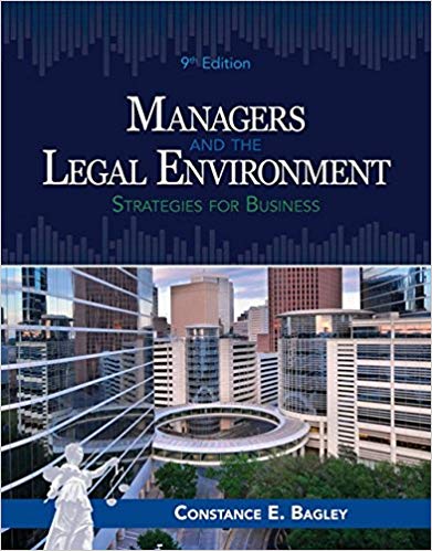 Managers and the Legal Environment Strategies for Business , 9th Edition Constance E. Bagley Test Bank