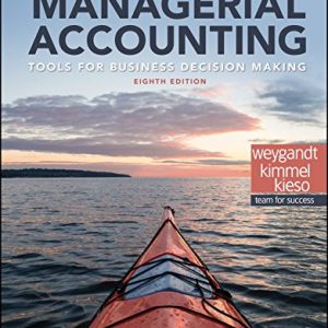 Managerial Accounting Tools for Business Decision Making, 8th Edition Weygandt Kimmel Kieso Instructor Solution Manual