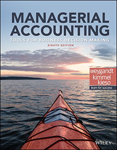Managerial Accounting Tools for Business Decision Making, 8th Edition Weygandt Kimmel Kieso Instructor Solution Manual