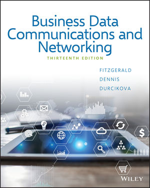 Business Data Communications and Networking, 13th Edition FitzGerald, Dennis, Durcikova Instructors Solution  Manual