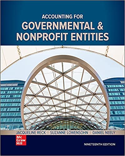 Accounting for Governmental & Nonprofit Entities 19th Edition Jacqueline Reck and Suzanne Lowensohn and Daniel Neely 2022 Instructor Solution Manual