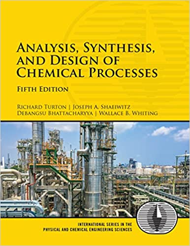 Analysis Synthesis and Design of Chemical Processes 5th Edition Richard Turton Instructor manual