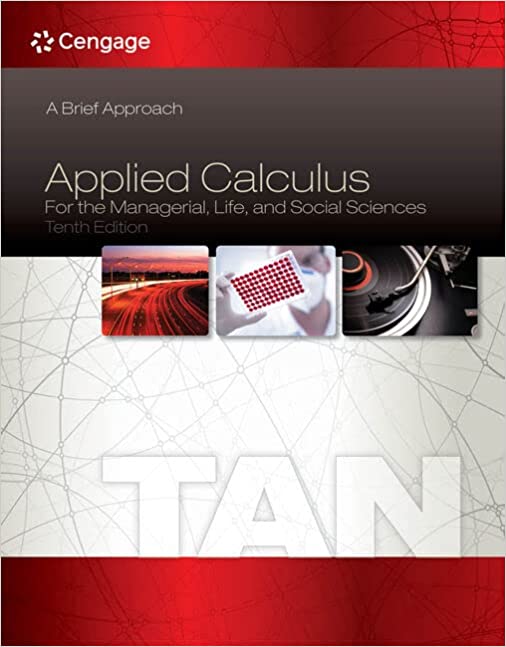 Applied Calculus for the Managerial Life and Social Sciences A Brief Approach 10th Edition Soo T. Tan Solution Manual