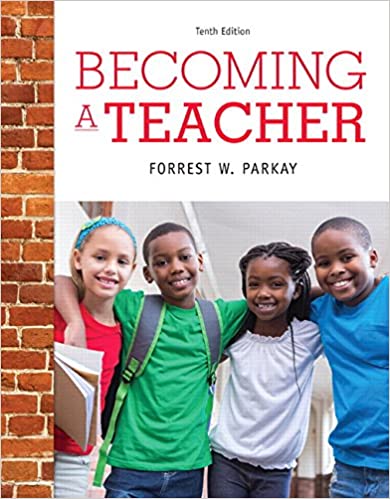 Becoming a Teacher 10th Edition Forrest W. Parkay Test Bank