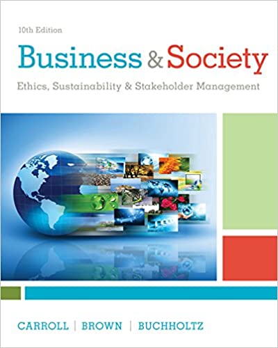 Business & Society Ethics, Sustainability & Stakeholder Management 10th Edition Archie B. Carroll, Jill Brown, Ann K.Buchholtz Instructor Solution Manual