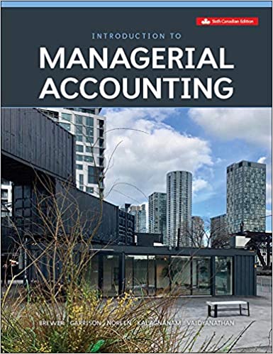 Introduction to Managerial Accounting 6e Canadian Version Brewer, Garrison and Noreen Instructor Solution manual