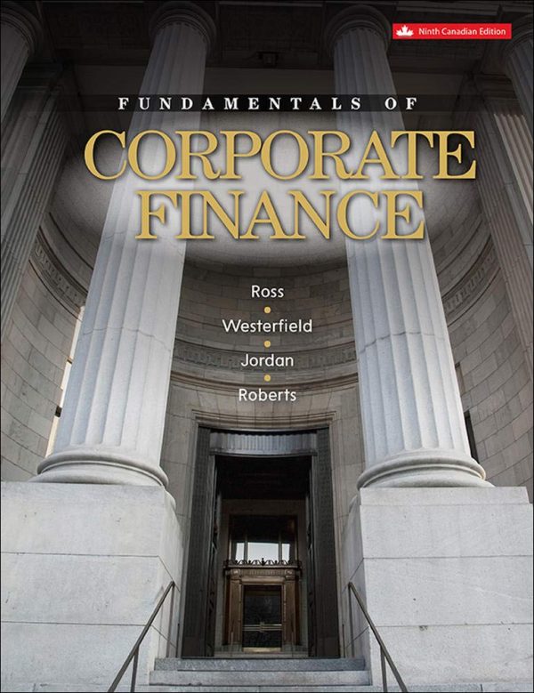 Fundamentals of Corporate Finance, 9e Canadian edition Stephen A. Ross,Westerfield, D. Jordan Roberts, Instructors Solution Manual