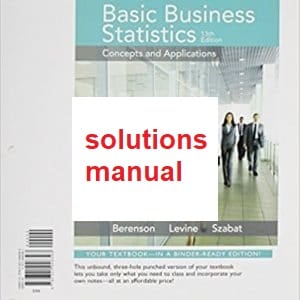 Basic Business Statistics, 13E Mark L. Berenson, David M. Levine Kathryn A. Szabat Instructor's Solutions Manual