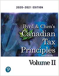 Canadian Tax Principles 2020-2021 Edition Volume 1+ Volume 2 Clarence Byrd Ida Chen Test Bank