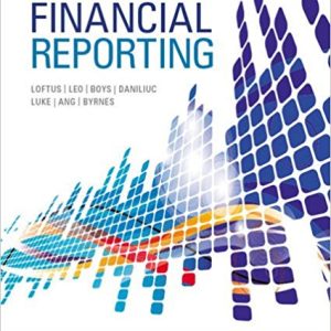 Financial Reporting Loftus, Leo, Boys, Daniliuc, Luke, Hong, Byrnes Solution manual