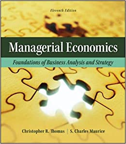 Managerial Economics Foundations of Business Analysis and Strategy,13e Christopher R.Thomas,Charles S.Maurice Instructors Solution Manual