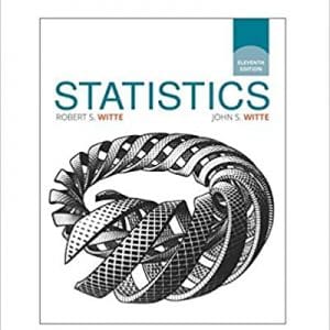 Statistics, 11th Edition by Robert S. Witte, John S. Witte 2016 Test Bank