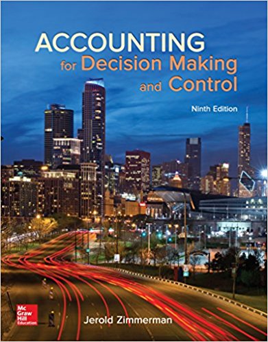 Accounting for Decision Making and Control, 9e Jerold L. Zimmerman, University of Rochester Solution Manual