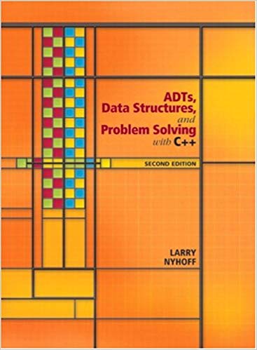 ADTs, Data Structures, and Problem Solving with C++, 2E Larry R. Nyhoff Solution Manual