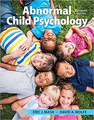 Abnormal Child Psychology 7th Edition Eric J. Mash, David A. Wolfe, 2019, Instructor Solution Manual