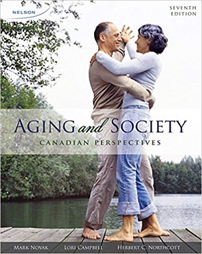 Aging and Society Canadian Perspectives, 7th Edition Mark Novak, Lori Campbell, Herbert C. Northcott Test Bank