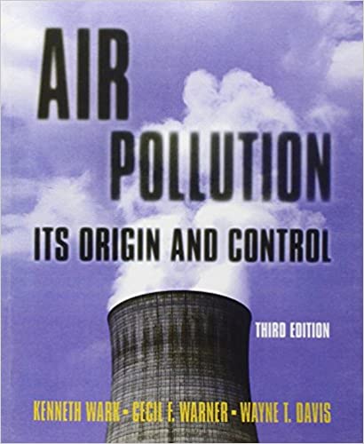 Air Pollution Its Origin and Control, 3E Kenneth Wark, Cecil F. Warner, Wayne T. Davis, Instructor Solution Manual