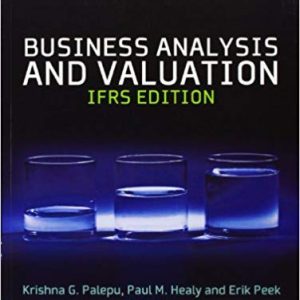 Business Analysis & Valuation, IFRS Edition, Text and Cases, 3rd Edition Krishna G. Palepu, Paul M. Healy, Erik Peek Instructors Manual Solutions with Cases