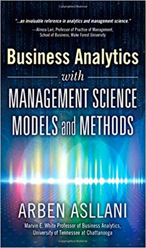 Business Analytics with Management Science Models and Methods Arben Asllani Test Bank