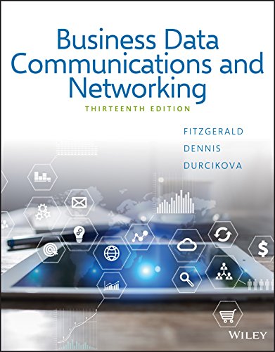 Business Data Communications and Networking, 13th Edition FitzGerald, Dennis, Durcikova Instructors Solution  Manual