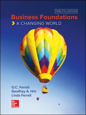 Business Foundations A Changing World, 12e O.C. Ferrell, Hirt, Ferrell, 2020 Test Bank