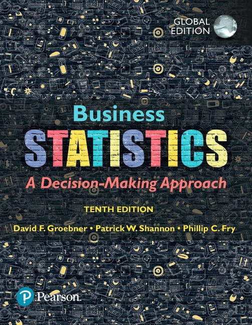 Business statistics, global edition, 10e David F. Groebner Patrick W. Shannon Phillip C. Fry Test Bank