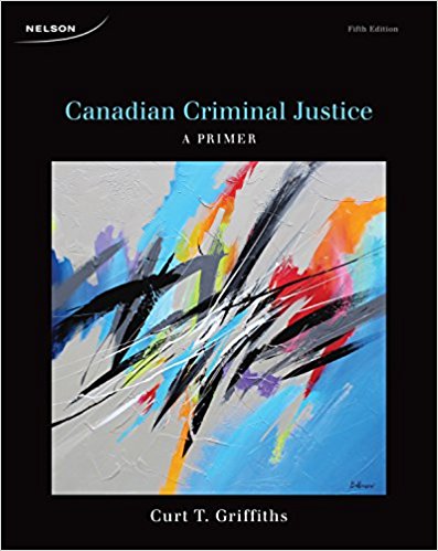 Canadian Criminal Justice A Primer, 5th Edition Curt T. Griffiths Test Bank