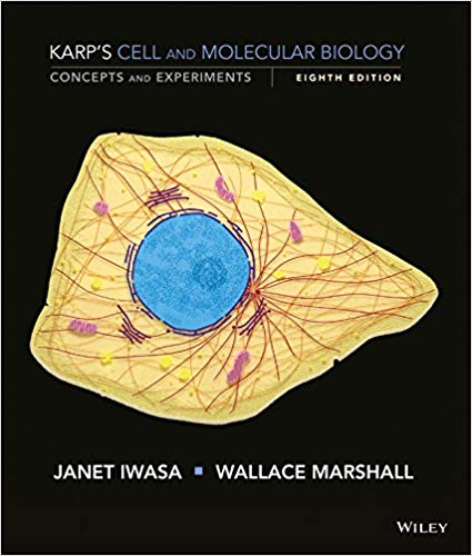 Cell and Molecular Biology Concepts and Experiments, Binder Ready Version, 8th Edition Karp, Iwasa, Marshall Test Bank