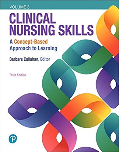 Clinical Nursing Skills A Concept-Based Approach, Volume III, 3rd Edition Barbara Callahan Test Bank
