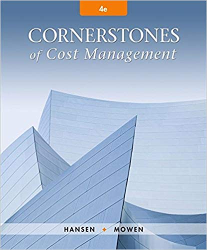 Cornerstones of Cost Management, 4th Edition Don R. Hansen, Maryanne M. Mowen Solution Manual