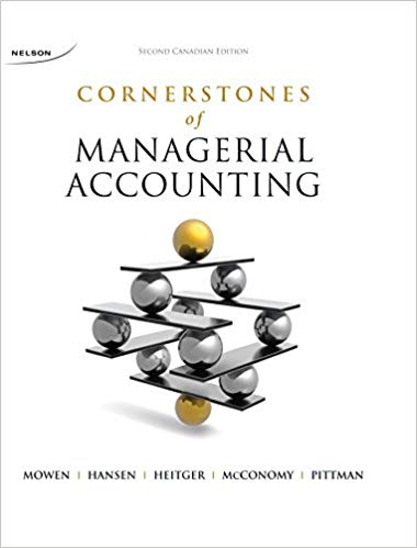 Cornerstones of Managerial Accounting 2nd Edition canadian Maryanne M. Mowen  Don R. Hanson Dan L. Heitger  David McConomy Jeffrey Pittman Solution manual