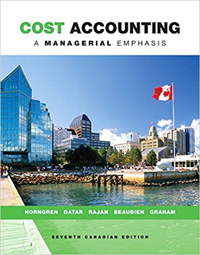 Cost Accounting A Managerial Emphasis, Seventh Canadian Edition, 7E  Horngren, Datar, Rajan, Beaubien, Graham,  Instructor's Solutions Manual