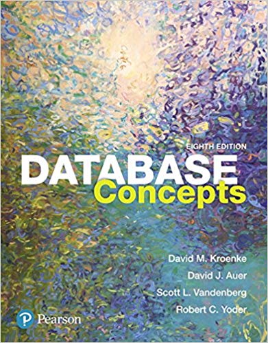 Database Concepts, 8E David M. Kroenke, David J. Auer, Scott L. Vandenberg, Robert C. Yoder Instructor solution manual