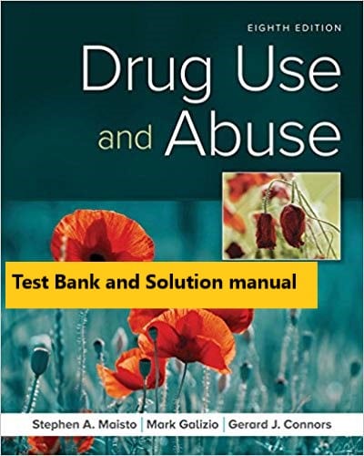 Drug Use and Abuse, 8th Edition Stephen A. Maisto, Mark Galizio, Gerard J. Connors Test Bank
