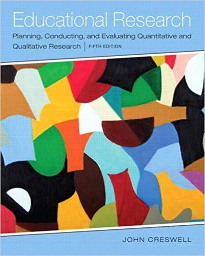 Educational Research Planning, Conducting, and Evaluating Quantitative and Qualitative Research, Enhanced Pearson 5E John W. Creswell, Test Bank
