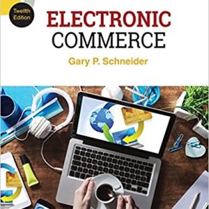 Electronic Commerce, 12th Edition Gary Schneider Test Bank