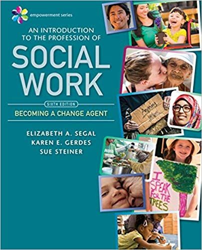 Empowerment Series An Introduction to the Profession of Social Work, 6th Edition Elizabeth A. Segal, Karen E. Gerdes, Sue Steiner Instructor solution manual