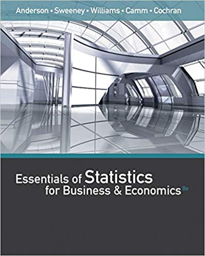 Essentials of Statistics for Business and Economics, 8th Edition David R. Anderson, Dennis J. Sweeney, Thomas A. Williams, Jeffrey D. Camm, James J. Cochran Test Bank