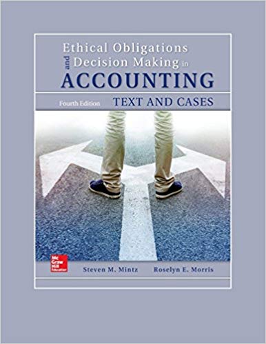 Ethical Obligations and Decision Making in Accounting Text and Cases, 4e Steven M. Mintz, Roselyn E. Morris Instructor Manual with Cases