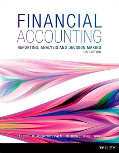 Financial Accounting Reporting, Analysis and Decision Making, 5th edition Carlon, McAlpine-Mladenovic, Palm, Mitrione, Kirk, Wong Test Bank