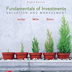 Fundamentals of Investments Valuation and Management, 8e Bradford D. Jordan, Thomas W. Miller, Steven D. Dolvin ,Instructor Solution Manual