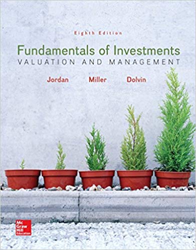 Fundamentals of Investments Valuation and Management, 8e Bradford D. Jordan, Thomas W. Miller, Steven D. Dolvin ,Instructor Solution Manual