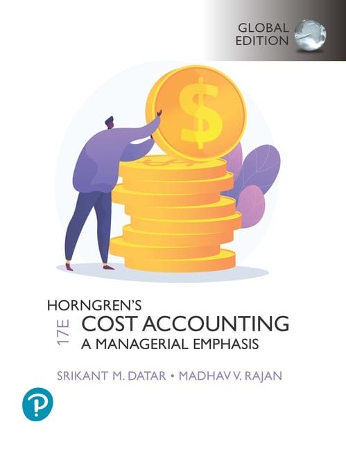 Horngrens Cost Accounting, 17th Edition Srikant M. Datar, Madhav V. Rajan,  2021  Instructor Solution Manual