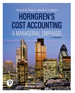 Horngrens Cost Accounting, 17th Edition Srikant M. Datar, Madhav V. Rajan, 2021 Test Bank