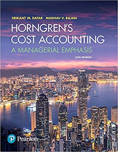 Horngren's Cost Accounting A Managerial Emphasis, 16E Srikant M. Datar Madhav V. Rajan, Test Bank
