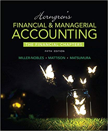 Horngren's Financial & Managerial Accounting, The Financial Chapters, 5th Edition Miller-Nobles ,Mattison, Matsumura Solution Manual