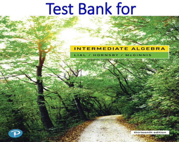 Intermediate Algebra, 13E Margaret L. Lial, John Hornsby, Terry McGinnis, Test Bank PDF