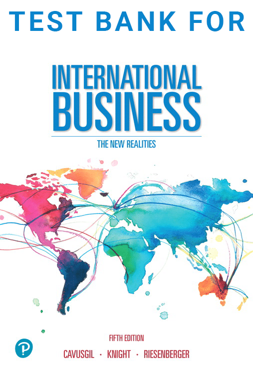 International Business The New Realities 5th Edition S. Tamer Cavusgil, Gary Knight, John Riesenberger, Test Bank